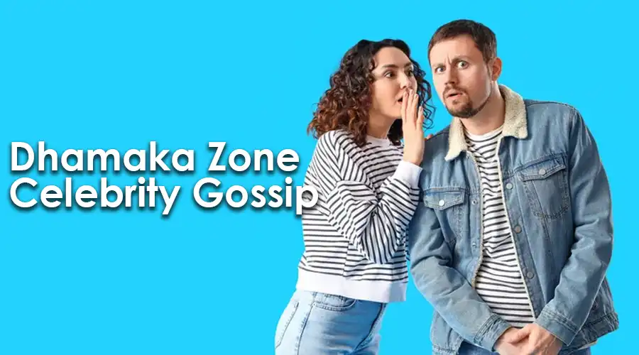 Latest Dhamaka Zone Celebrity Gossip & Breaking News Updates