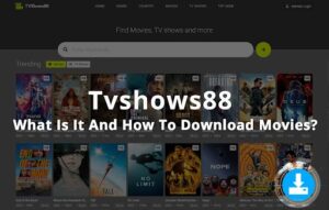 Tvshows88 – What Is It And How To Download Movies?
